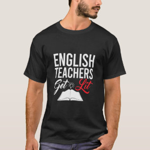 Gifts Teacher   English Teachers Get Lit T-Shirt