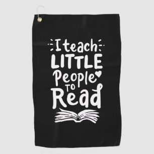 Gifts Teacher I Teach Little People To Read Golf Towel