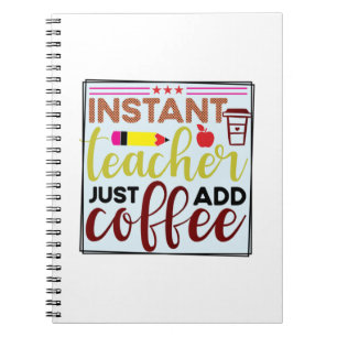 Gifts Teacher Instant Teaccher Just Add Coffee Notebook