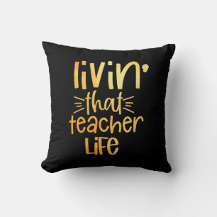 Gifts Teacher Living That Teacher Life Cushion