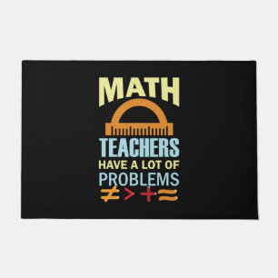 Gifts Teacher Math Teachers Have A Lot of Problems Doormat