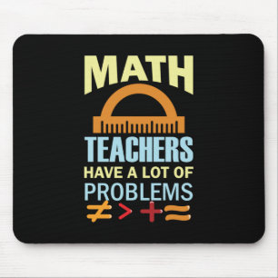 Gifts Teacher Math Teachers Have A Lot of Problems Mouse Mat