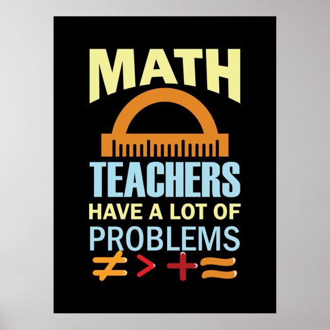 Gifts Teacher Math Teachers Have A Lot of Problems Poster (Front)