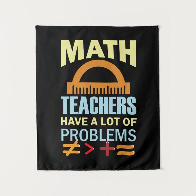 Gifts Teacher Math Teachers Have A Lot of Problems Tapestry (Front)