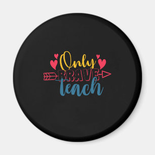 Gifts Teacher   Only Brave Teach Magnet