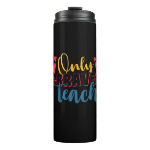 Gifts Teacher Only Brave Teach Thermal Tumbler