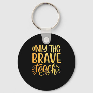 Gifts Teacher Only The Brave Teach Key Ring