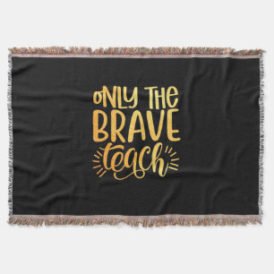 Gifts Teacher   Only The Brave Teach Throw Blanket
