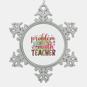 Gifts Teacher Problem Solver Math Teacher Snowflake Pewter Christmas Ornament