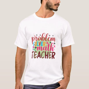 Gifts Teacher Problem Solver Math Teacher T-Shirt