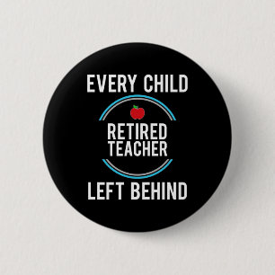 Gifts Teacher   Retired Teacher Left Behind 6 Cm Round Badge