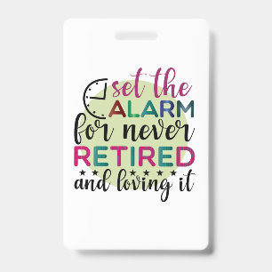 Gifts Teacher Set The Alarm For Never Retired ID Badge