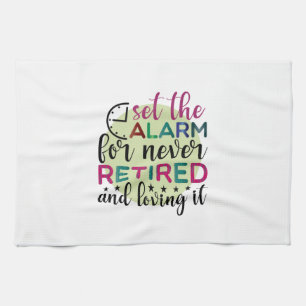 Gifts Teacher Set The Alarm For Never Retired Tea Towel