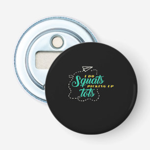 Gifts Teacher   Teacher Elementary I Do Squats Bottle Opener