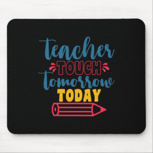 Gifts Teacher Teacher Touch Tomorrow Today Mouse Mat