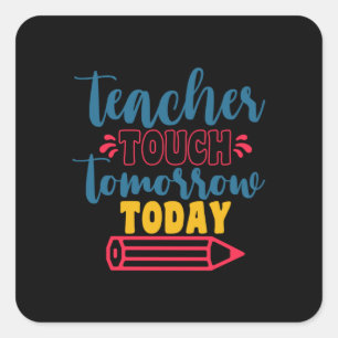 Gifts Teacher Teacher Touch Tomorrow Today Square Sticker