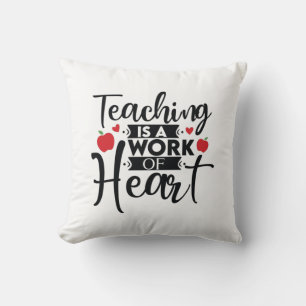 Gifts Teacher Teaching Is A Work Of Heart Cushion