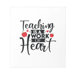 Gifts Teacher Teaching Is A Work Of Heart Notepad
