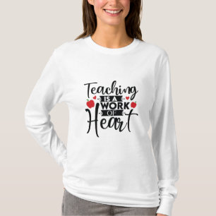 Gifts Teacher Teaching Is A Work Of Heart T-Shirt