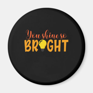 Gifts Teacher You Shine So Bright Magnet