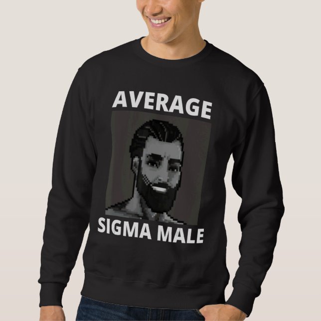 Gigachad Average Sigma Male Grindset Meme 28 Sweatshirt (Front)