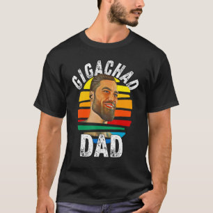 Gigachad Dad Meme Giga Chad Alpha Male Sigma Male T-Shirt