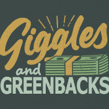 Giggles and GREENBACKS 