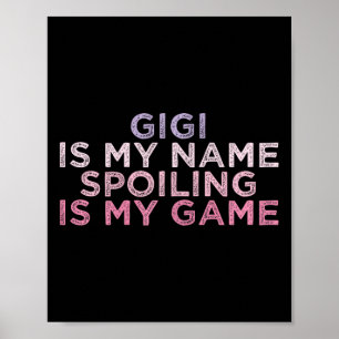 Gigi Is My Name Spoiling Is My Game Funny Mothers  Poster