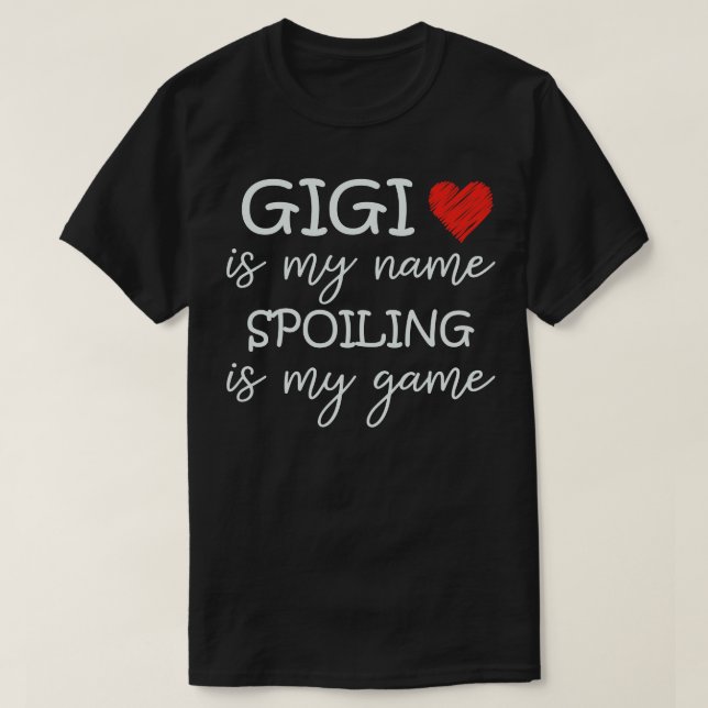 Gigi Is My Name Spoiling Is My Game Grandma Funny  T-Shirt (Design Front)