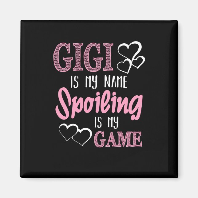 GiGi Is My Name Spoiling Is My Game Grandmother Magnet (Front)