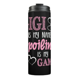 GiGi Is My Name Spoiling Is My Game Grandmother Thermal Tumbler