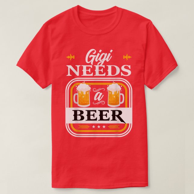Gigi Needs a Beer Bride and Groom Drinker Beers We T-Shirt (Design Front)