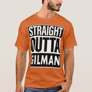 Gilman Name Straight Outta Gilman T-Shirt