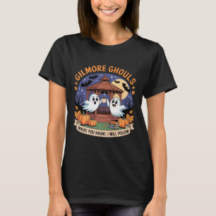 Gilmore Ghouls Where You Haunt I Will Follow Hallo T-Shirt