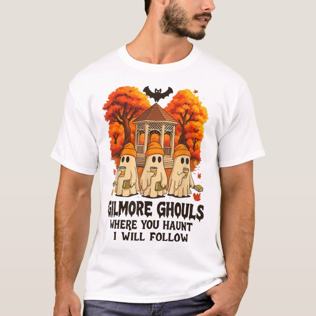 Gilmore Ghouls Where You Haunt I Will Follow  T-Shirt (Front)