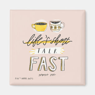 Gilmore Girls   Life's Short Talk Fast - Coffee Magnet