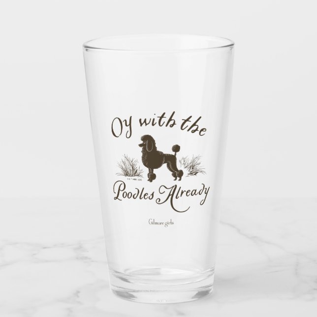 Gilmore Girls | Oy With the PoodlesDesign Glass (Front)