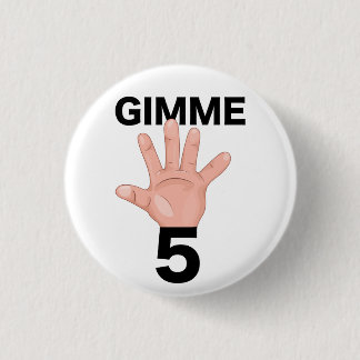Gimme 5 3 cm round badge
