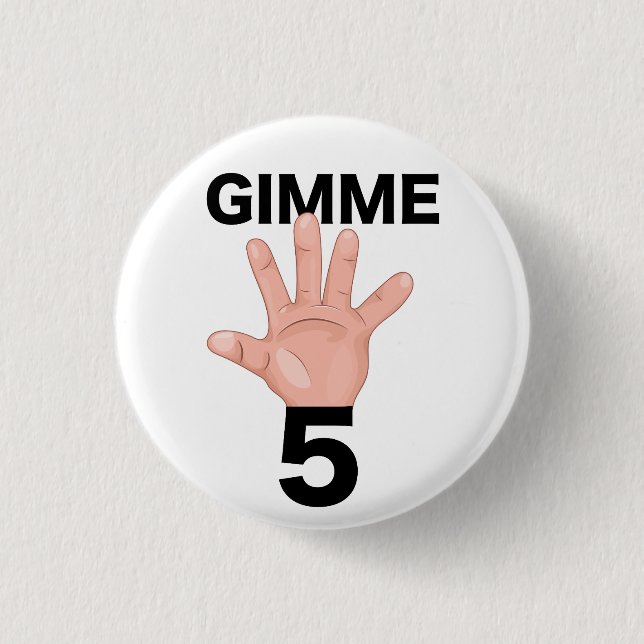 Gimme 5 3 cm round badge (Front)