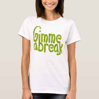 Gimme A Break T-Shirt