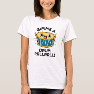Gimme A Drum RRLLRRLL Funny Drummer Pun  T-Shirt