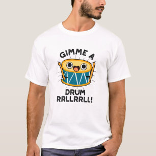 Gimme A Drum RRLLRRLL Funny Drummer Pun T-Shirt