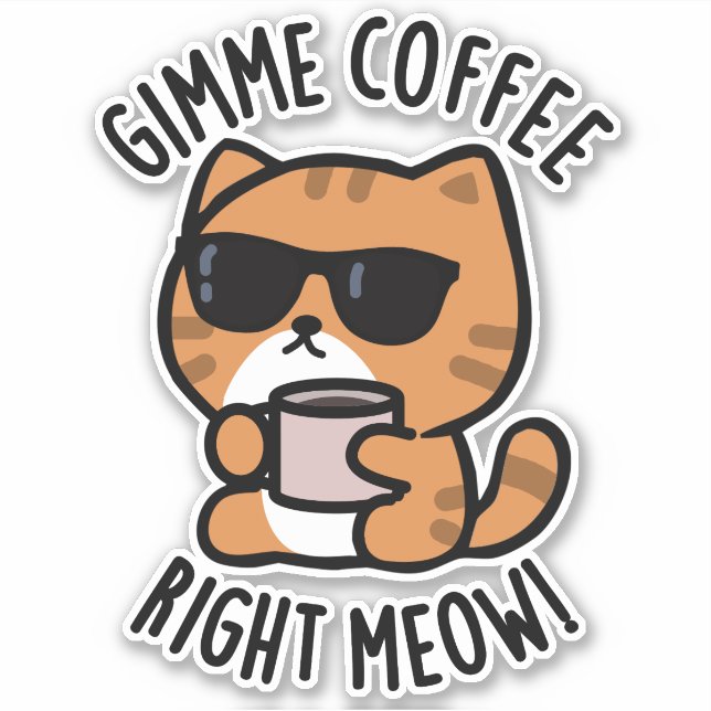 Gimme Coffee Right Meow Funny Cat Pun  (Front)