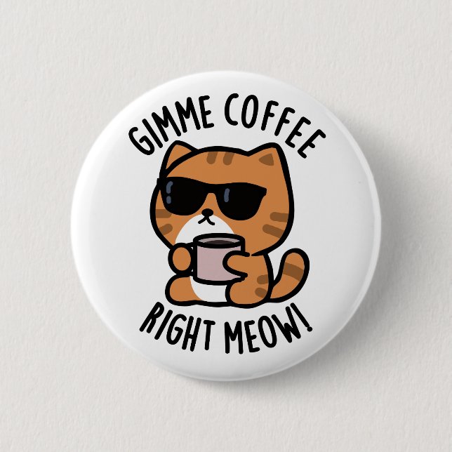 Gimme Coffee Right Meow Funny Cat Pun  6 Cm Round Badge (Front)