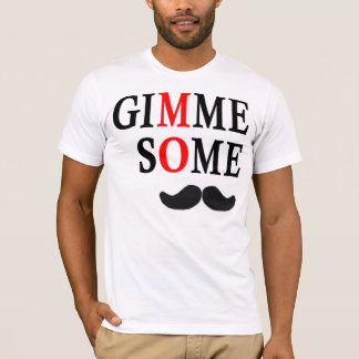 Gimme Some MO T-Shirt