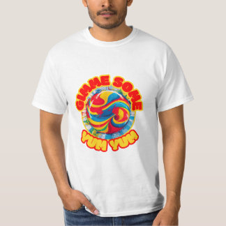 Gimme some yum yum- Taste the Rainbow of Fun!” T-Shirt