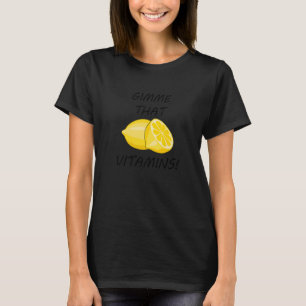 Gimme That Vitamins Ironic Lemon Citrus Fruit T-Shirt
