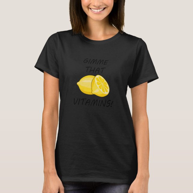 Gimme That Vitamins Ironic Lemon Citrus Fruit T-Shirt (Front)