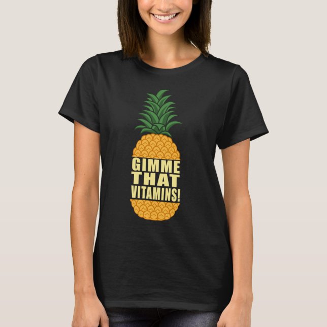 Gimme Vitamins Ironic Fruit Pineapple Quote T-Shirt (Front)