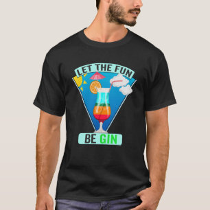 Gin Drinkers Lake Pool Summer Let The Fun Be Gin T-Shirt